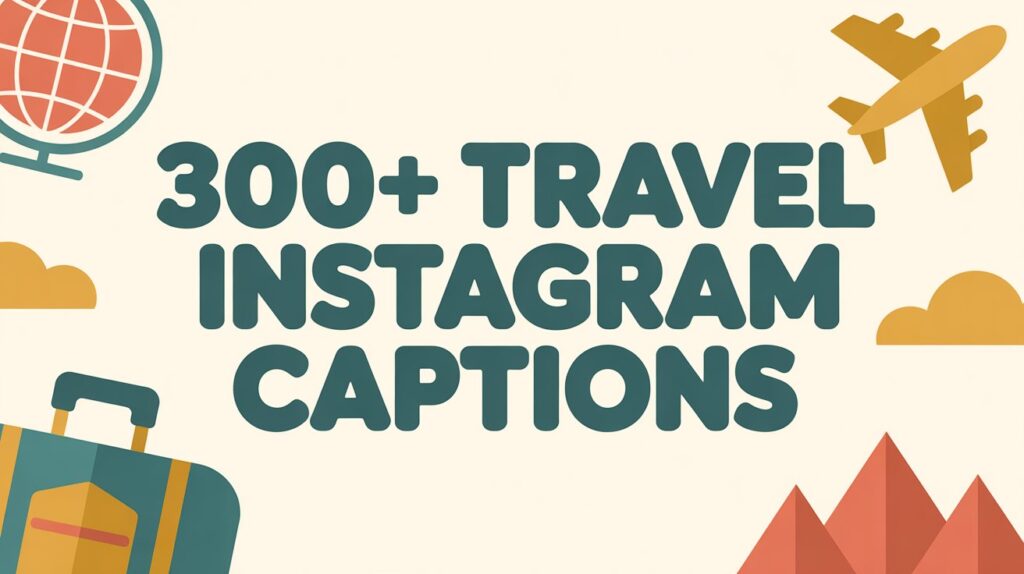 300+ Travel Instagram Captions