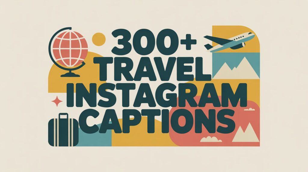 300+ Travel Instagram Captions