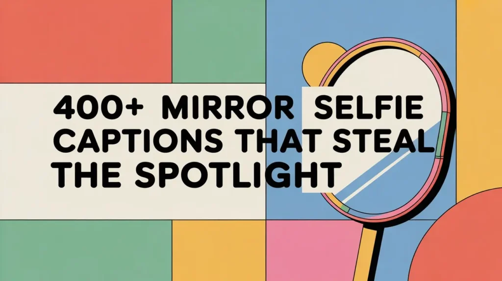 400+ Mirror Selfie Captions That Steal the Spotlight