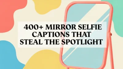 400+ Mirror Selfie Captions That Steal the Spotlight