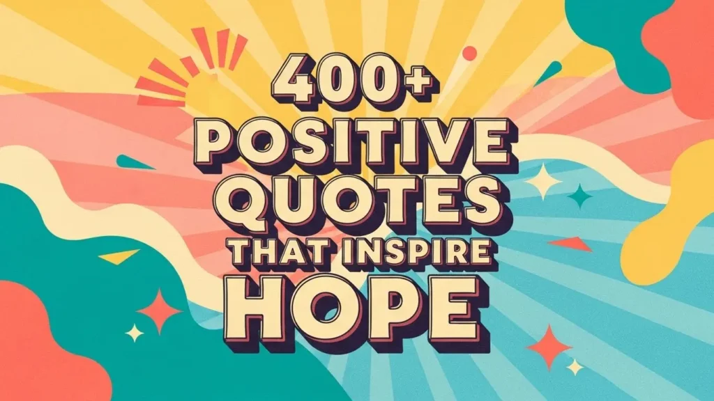 400+ Positive Quotes That Inspire Hope