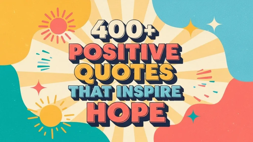 400+ Positive Quotes That Inspire Hope