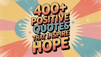 400+ Positive Quotes That Inspire Hope