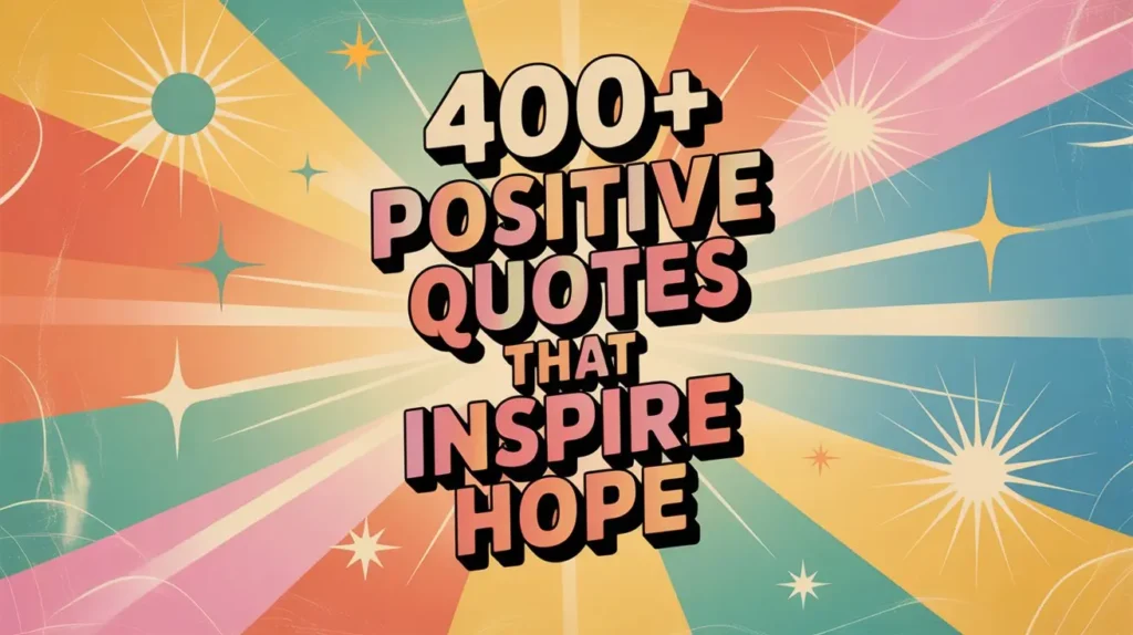 400+ Positive Quotes That Inspire Hope
