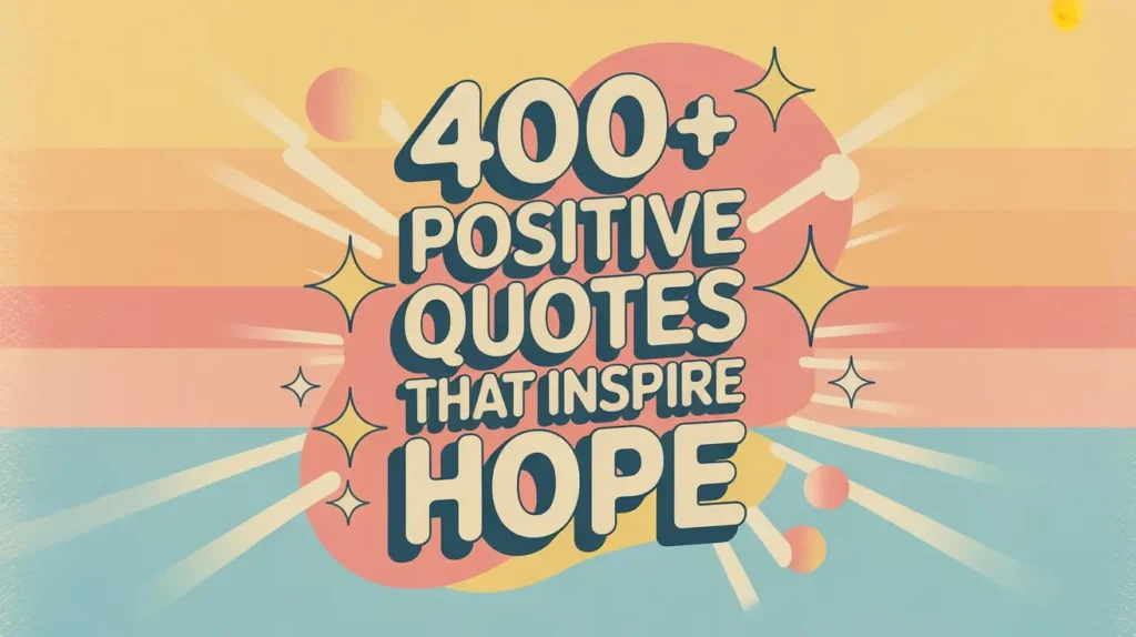 400+ Positive Quotes That Inspire Hope